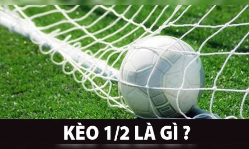 Kèo chấp 1/2 là gì